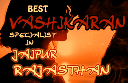 Best Vashikaran Specialist In Jaipur